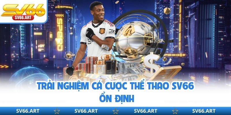 Thể Thao SV66 Trải nghiệm cá cược thể thao SV66 ổn định